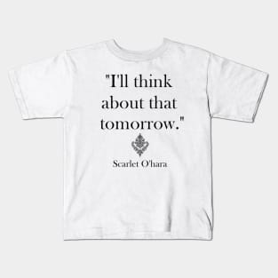 "I’ll think about that tomorrow." Kids T-Shirt